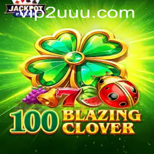 Descubra o Mundo de 100BlazingClover: Um Novo Jogo em 2UUU.COM